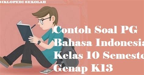 Penerimaan pembayaran piutang fee dari klien analisis terhadap transaksi ini sebagai berikut: Contoh Soal PG Bahasa Indonesia Kelas 10 Semester Genap ...