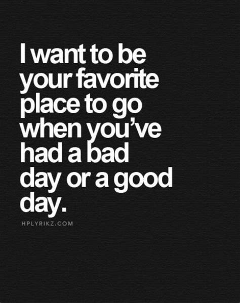 Quotes about places you love. Your safe place | Relationship quotes, Bad day quotes, Love quotes for him