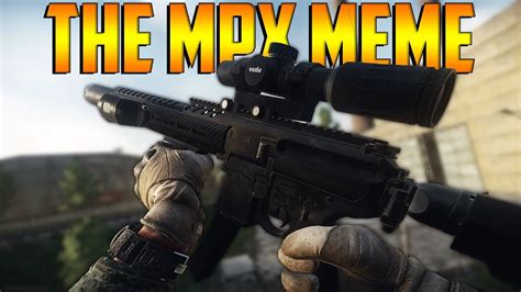 Here you see what is going on. Escape From Tarkov - The MPX Meme - YouTube