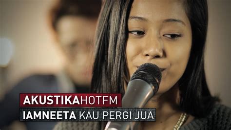 Setelah cinta ku kini membara. IAMNEETA - KAU PERGI JUA (LIVE) #HotTV - YouTube