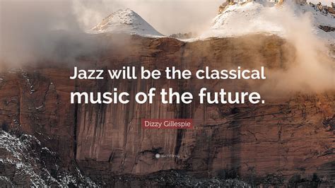 Brown 7 minis 8 pretzel guy appearance: Dizzy Gillespie Quote: "Jazz will be the classical music of the future." (7 wallpapers) - Quotefancy