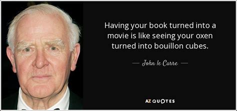 John has achieved honorary doctorates from five top universities and also received the national cowboy hall of fame's western heritage literary award. John le Carre quote: Having your book turned into a movie ...