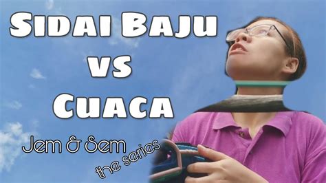 These sentences come from external sources and may not be accurate. Sidai Baju Vs Cuaca | Jem & Sem The Series - YouTube