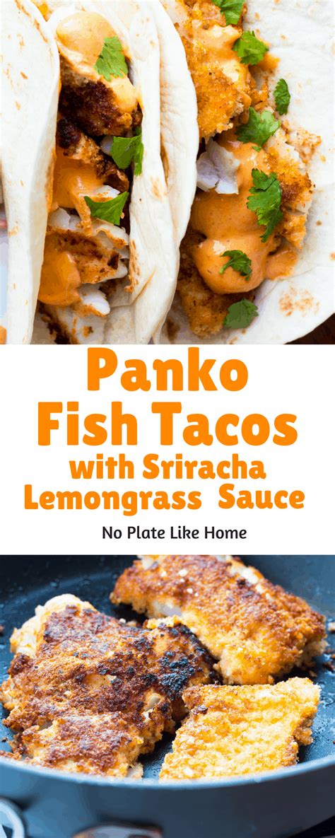 Maybe you would like to learn more about one of these? Panko Fish Tacos with Sriracha Lemongrass Sauce - No Plate ...