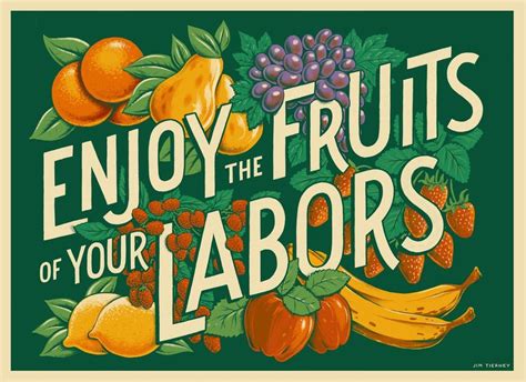 The fruits of labor are delicious, but individually theyre not particularly fattening. Fruits of Your Labors, an art print by Jim Tierney - INPRNT