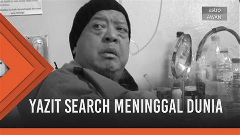 Hal itu dibenarkan oleh vokalis dan aktivis kadri mohamad saat dihubungi wartawan. Yazit Search meninggal dunia - YouTube