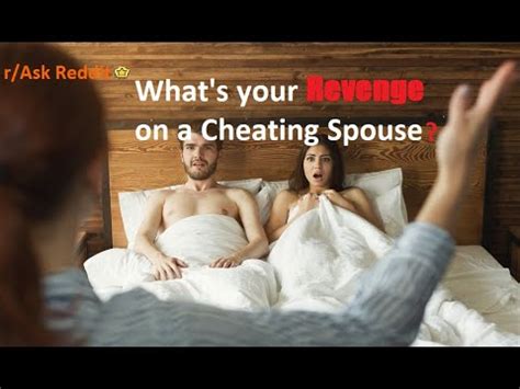 For the true best of the best, turn to the people, which, in this case, means reddit. Ask/Reddit: Whats your revenge on a Cheating Spouse? - YouTube