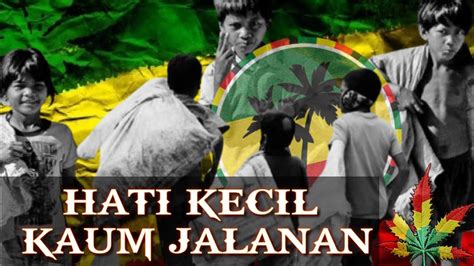 Tapi dia memiliki hati yang kecil. HATI KECIL KAUM JALANAN VERSI REGGAE - YouTube