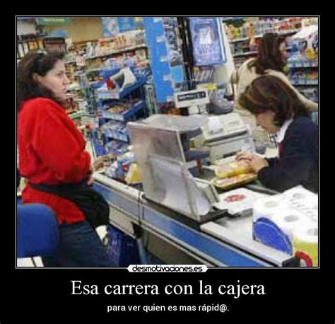 Si te gusta jugar a la cajera o al supermercado, aqui. Imágenes y Carteles de CAJERA | Desmotivaciones