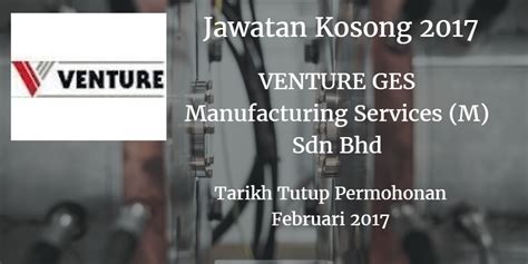 Offers technological solutions for electronic manufacturing industries. Jawatan Kosong VENTURE GES Manufacturing Services (M) SDN ...