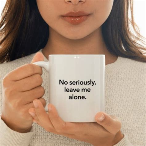 Let's kick off with some haircut quotes & sayings. No Seriously, Leave me Alone - Funny Coffee Mug Gift Tea ...