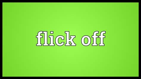 Here you find 19 meanings of the word flicker. Flick off Meaning - YouTube