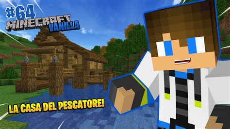 Bella location per passare una giornata in relax e pranzare senza problemi sur casa del pescatore. La casa del pescatore -Minecraft ITA- Vanilla #64 - YouTube