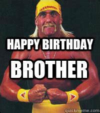 Happy birthday brother hulk hogan gif. DISGUSTING HAPPY BIRTHDAY MEMES image memes at relatably.com