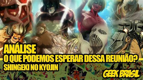 Seemingly unintelligent, they have roamed the world for years, killing everyone they see. A REUNIÃO DOS 9 TITÃS - Shingeki No Kyojin - YouTube