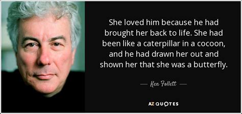 Top 100 ken follett famous quotes & sayings: Ken Follett quote: She loved him because he had brought ...