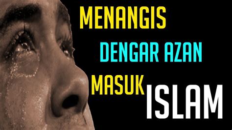 Check spelling or type a new query. Kisah Mualaf Dunia Menangis Dengar Azan Lalu Masuk Islam ...