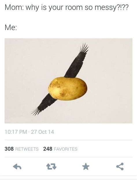 A potato flew around my room. Repin if you get it If you don't: "A potato flew around my ...