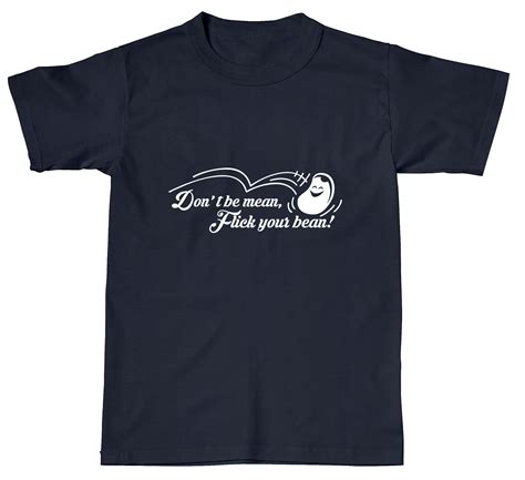 Maybe you would like to learn more about one of these? Don't Be Mean Flick Your Bean - Rage Tees