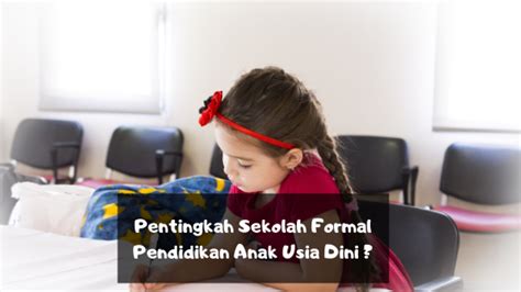 عجبا لأمرالمؤمن، ان أ مره كله لخير، وليس لأحد الا للمؤ من artinya: Pentingkah Sekolah Formal Pendidikan Anak Usia Dini ? - Kurikulum PAUD