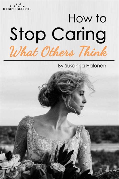 The best way to stop caring what other people think is to just put yourself out. How to Stop Caring What Others Think | Stop caring, Caring ...