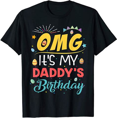 It has been a while since i was baby, but i never stopped being daddy's little girl. OMG It's My Daddy's Birthday T-shirt in 2020 | T shirt ...