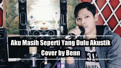 1 berikut kutipan lirik lagunya aku masih seperti yang dulu menunggumu sampai akhir hidupku kesetiaanku tak luntur hatipun rela berkorban demi. Aku masih Seperti Yang Dulu ( Cover by Benn ) - YouTube