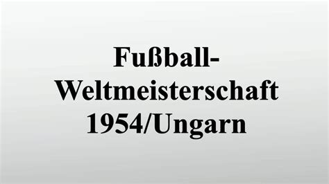 Aber richtig hoch sind auch vergangene endergebnisse: Fußball-Weltmeisterschaft 1954/Ungarn - YouTube
