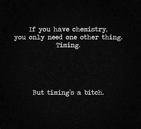 The attraction is intense and feels incredible…all you can do is hope that it will last. Timing and chemistry | Chemistry quotes, Time quotes, Words