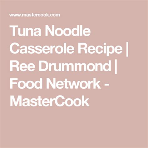 Here are our top 12 tuna casserole recipes, including tuna with spaghetti, a cheesy tuna and macaroni casserole, a tuna pie, and more. Tuna Noodle Casserole Recipe | Ree Drummond | Food Network ...