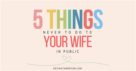 Husbands sometimes fall into the trap of thinking the best gift is something their wives should want, instead of. 5 Things Never to Do to Your Wife in Public - Kevin A ...