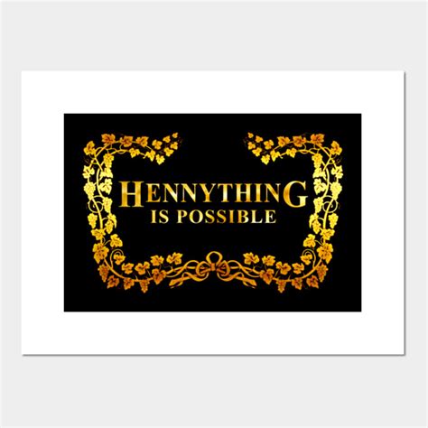 The gifted program, itsbizkit & the kid daytona. HENNYTHING IS POSSIBLE - Hennything - Posters and Art ...