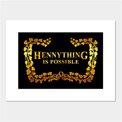 The gifted program, itsbizkit & the kid daytona. HENNYTHING IS POSSIBLE - Hennything - Posters and Art ...