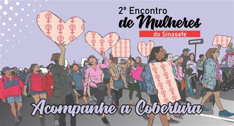 Maybe you would like to learn more about one of these? 2º Encontro de Mulheres: acompanhe a cobertura - SINASEFE