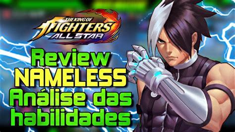 I'm at sl 140 and i'm going to face nameless king. REVIEW NAMELESS ANÁLISE DAS HABILIDADES - THE KING OF FIGHTERS ALL STAR #53 - YouTube