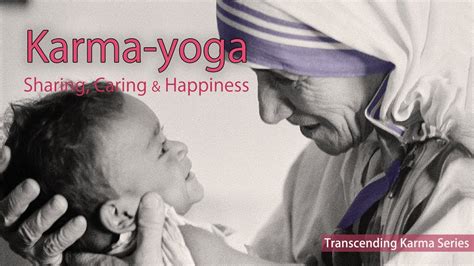Action always comes with the consequence of the action. Karma yoga - Caring, Sharing & Happiness - YouTube