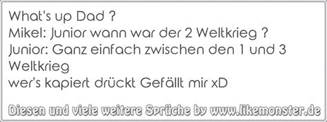 Wann war der 2 weltkrieg. What's up Dad ?Mikel: Junior wann war der 2 Weltkrieg ...