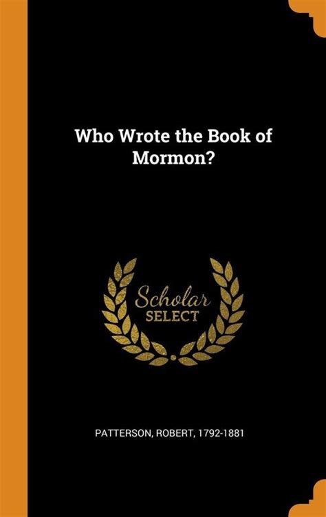 Plowman july 8, 1977 1977 e ver since the book of mormon was first published in 1830, its origins have been disputed. Who Wrote the Book of Mormon? - 1792-1881 Patterson Robert ...