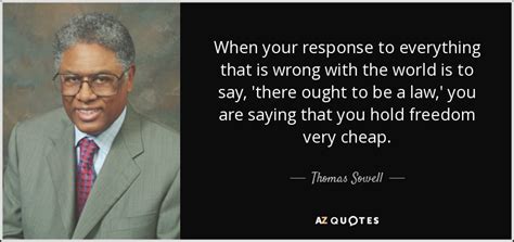 Share motivational and inspirational quotes by thomas sowell. Thomas Sowell quote: When your response to everything that ...