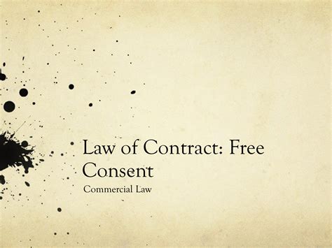 Free consent must be given by both parties while entering into a contract. Commercial law Free Consent