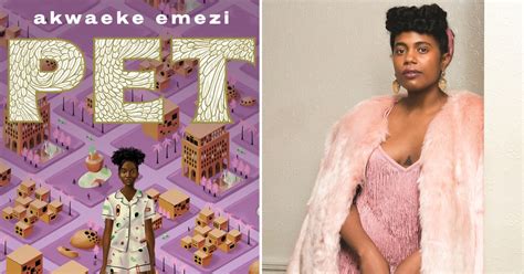 Pet is here to hunt a monster. Akwaeke Emezi on "Pet" and on Making a Better World for ...