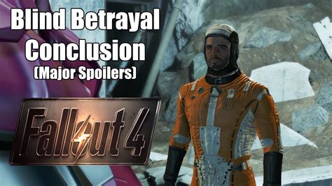 A video guide showing how to complete the quest, blind betrayal on fallout 4. Fallout 4 - Blind Betrayal Conclusion - Spoilers at Fallout 4 Nexus - Mods and community