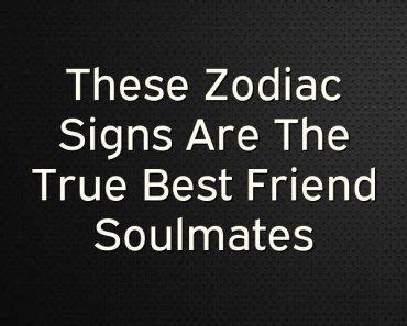 The gemini man must be able to feel loved instead of just comprehend it. These Zodiac Signs Are The True Best Friend Soulmates # ...