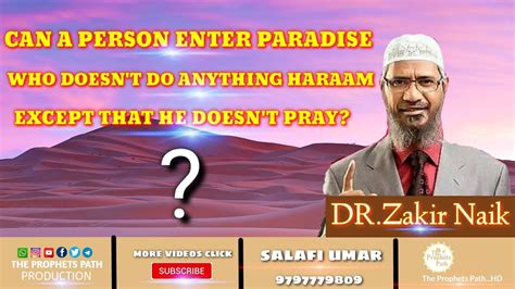 The platform will have an entire section devoted to the teachings of zakir naik and his son and another section covering other islamic teachers. Can a person enter paradise who Doesn't do anything Haram ...