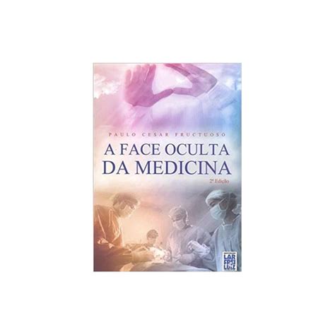 Seus desejos de beleza com ofertas e brindes exclusivos todo dia ✓ compre perfumes importados e top marcas de cabelo e chegou ne beleza. Livro - Face Oculta Da Medicina - Fructuoso Comprar na ...