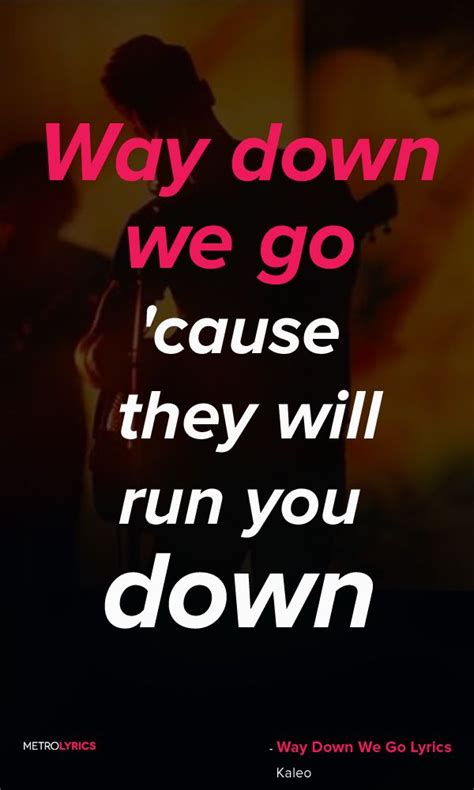 Music and lyrics by jj julius sonkaleo's debut album, a/b, featuring way down we go, all the pretty girls & no good is available now. Kaleo - Way Down We Go Lyrics and Quotes And way down we go way down we go way down we go 'cause ...