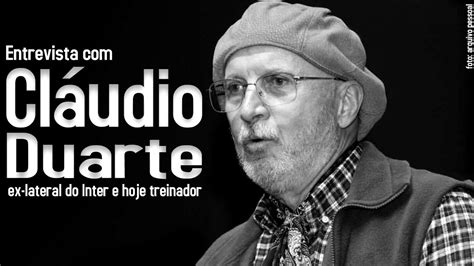 Hoje é dia de inter louco pro gigante eu vou eu já tomei todo trago em todos os lados contigo estou nós somos do internacional nunca paramos de cantar a. Entrevista com Cláudio Duarte, ex-lateral do Inter, hoje ...