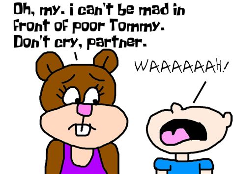 Cry for help cursed images me too meme. Sandy Cheeks Telling Tommy Pickles Not to Cry by MikeJEddyNSGamer89 on DeviantArt