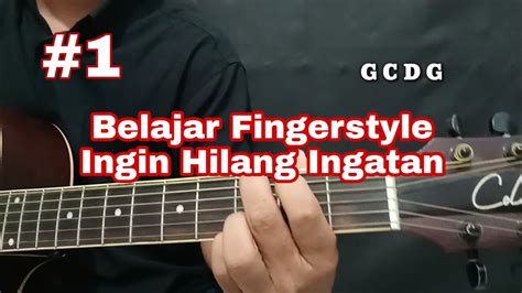 Hilang ingatan agar semua terlupakan…. Tutorial Gitar (Fingerstyle) Ingin Hilang Ingatan #1 - YouTube