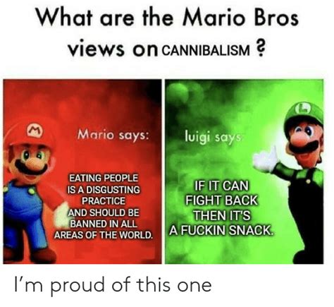 231 views • 2 upvotes • made by aeaeaeaeaeae 6 months ago. What Are the Mario Bros Views on CANNIBALISM M Mario Says ...